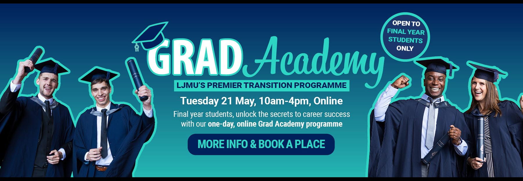 Grad Academy - 14 to 15 May 2024, 9.30am to 3.30pm, student life building - final year students find out more information and book a place.
