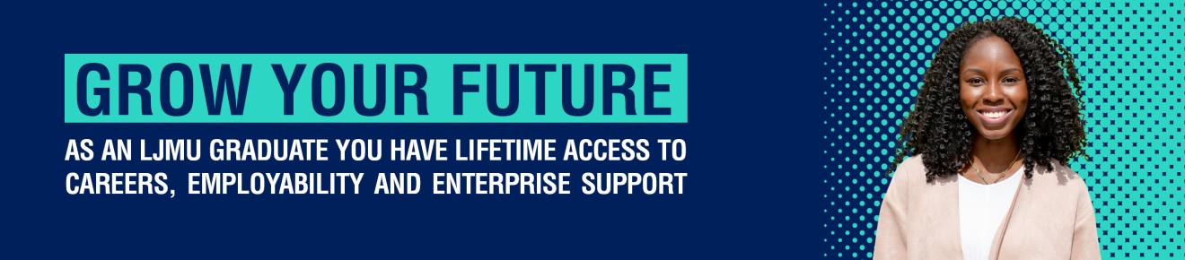 Grow your future: As an LJMU graduate you have lifetime access to careers, employability and enterprise support