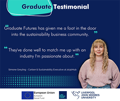 Graduate Futures has given me a foot in the door into the sustainability business community. They've done well to match me up with an industry I'm passionate about.
